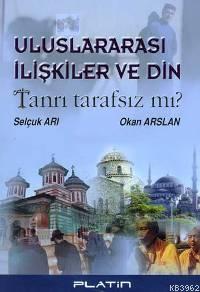 Uluslararası İlişkiler ve Din; Tanrı Tarafsız Mı?