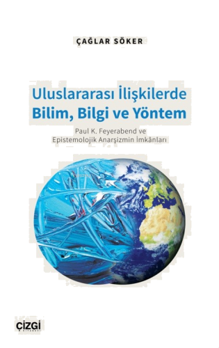 Uluslararası İlişkilerde Bilim, Bilgi ve Yöntem;(Paul K. Feyerabend ve Epistemolojik Anarşizmin İmkânları)