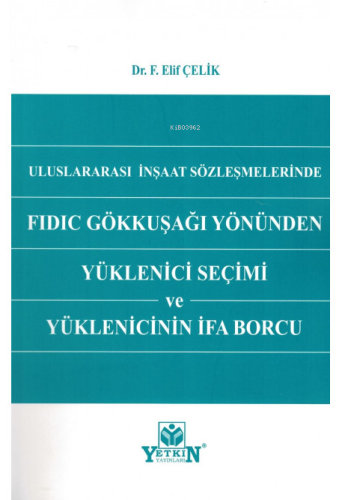 Uluslararası İnşaat Sözleşmelerinde FIDIC Gökkuşağı Yönünden Yüklenici Seçimi ve Yüklenicinin İfa Borcu