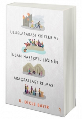 Uluslararası Krizler ve İnsan Hareketliliğinin Araçsallaştırılması