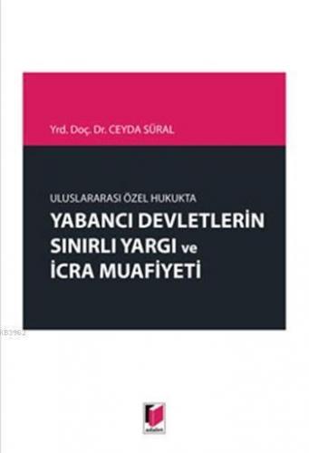 Uluslararası Özel Hukukta Yabancı Devletlerin Sınırlı Yargı ve İcra Muafiyeti