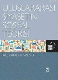 Uluslararası Siyasetin Sosyal Teorisi; Social Theory of International Politics