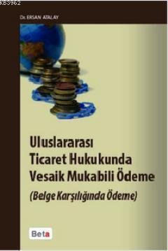 Uluslararası Ticaret Hukukunda Vesaik Mukabili Ödeme; (Belge Karşılığında Ödeme)