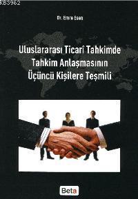 Uluslararası Ticari Tahkimde Tahkim Anlaşmasının Üçüncü Kişilere Teşmili