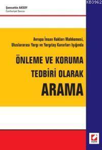 Uluslararası Yargı ve Yargıtay Kararları Işığında Önleme ve Koruma Tedbiri Olarak Arama