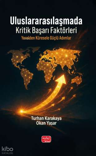 Uluslararasılaşmada Kritik Başarı Faktörleri - Yerelden Küresele Güçlü