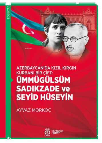 Ümmügülsüm Sadıkzade ve Seyid Hüseyin;Azerbaycan’da Kızıl Kırgın Kurbanı Bir Çift