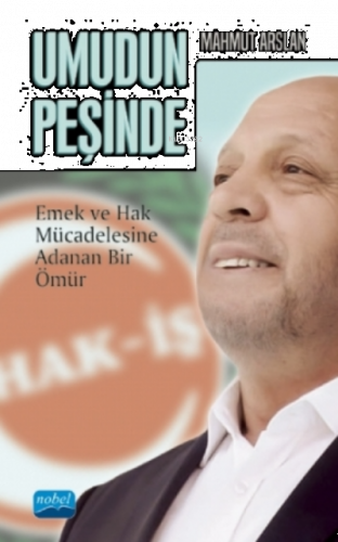 Umudun Peşinde - Mahmut Arslan- Emek Ve Hak Mücadelesine Adanan Bir Ömür