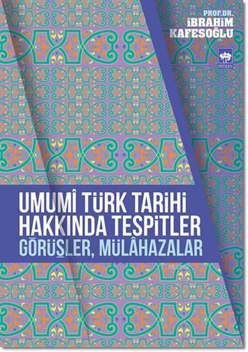 Umumî Türk Tarihi Hakkında Tespitler, Görüşler, Mülâhazalar