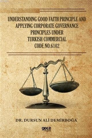 Understanding Good Faith Principle and Applying Corporate Governance Principles Under Turkish Commercial Code No.6102
