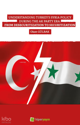 Understanding Turkey’s Syria Policy During The AK Party Era: From Desecuritization to Securitization