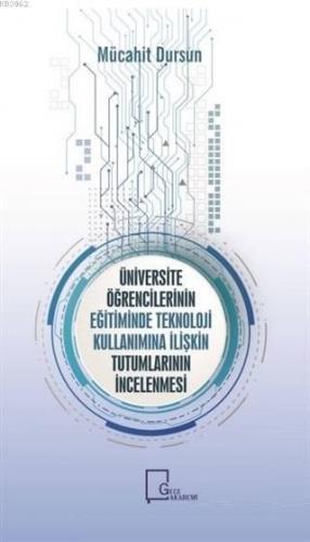 Üniversite Öğrencilerinin Eğitiminde Teknoloji Kullanımına İlişkin Tutumlarının İncelenmesi