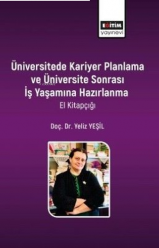 Üniversitede Kariyer Planlama Ve Üniversite Sonrası İş Yaşamına Hazırlanma -El Kitapçığı