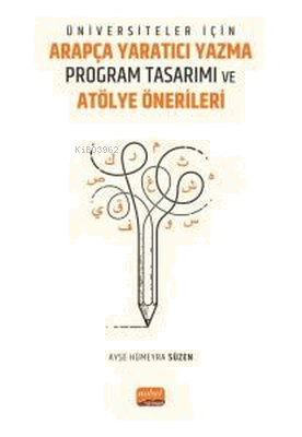 Üniversiteler İçin Arapça Yaratıcı Yazma Program Tasarımı ve Atölye Önerileri