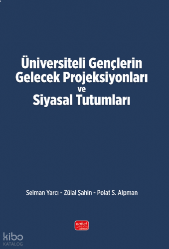 Üniversiteli Gençlerin Gelecek Projeksiyonları ve Siyasal Tutumları