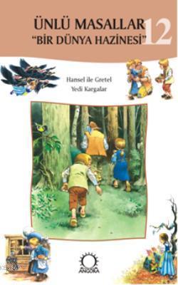 Ünlü Masallar 12 "Bir Dünya Hazinesi"; Hansel ile Gretel, Yedi Kargala