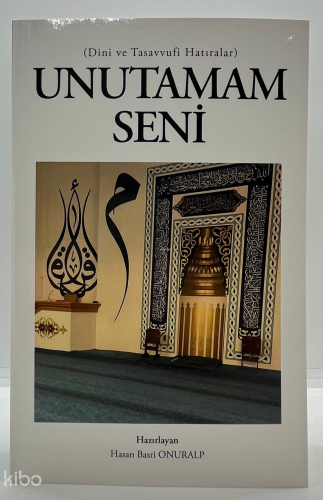 Unutamam Seni;Dini ve Tasavvufi Hatıralar