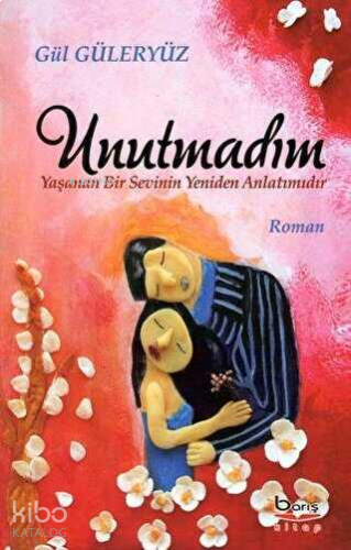 Unutmadım;Yaşanan Bir Sevinin Yeniden Anlatımıdır