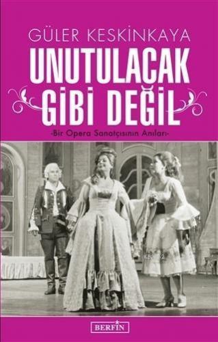 Unutulacak Gibi Değil; Bir Opera Sanatçısının Anıları