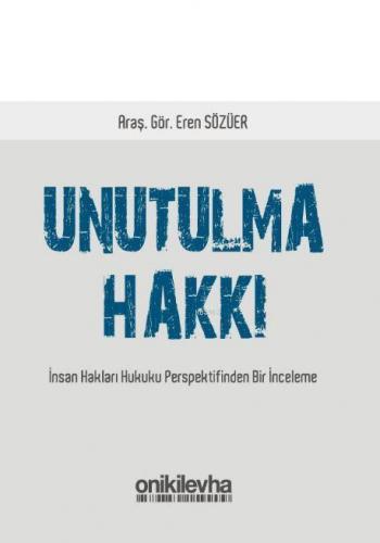 Unutulma Hakkı; İnsan Hakları Hukuku Perspektifinden Bir İnceleme