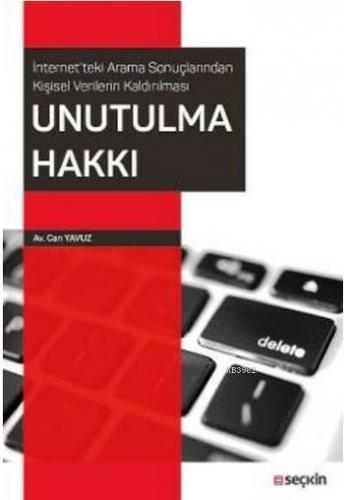 Unutulma Hakkı; İnternet'teki Arama Sonuçlarından Kişisel Verilerin Kaldırılması