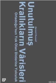 Unutulmuş Krallıkların Varisleri; Ortadoğu'nun Yok Olan Dinlerine Yolculuk