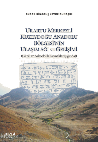 Urartu Merkezli Kuzeydoğu Anadolu Bölgesi’nin Ulaşım Ağı ve Gelişimi;Yazılı ve Arkeolojik Kaynaklar Işığında