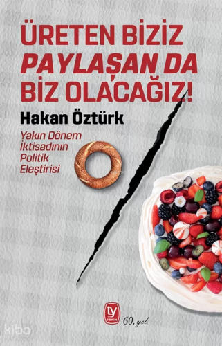 Üreten Biziz Paylaşan da Biz Olacağız! - Yakın Dönem İktisadının Politik Eleştirisi