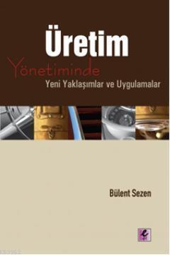 Üretim Yönetiminde Yeni Yaklaşımlar ve Uygulamalar