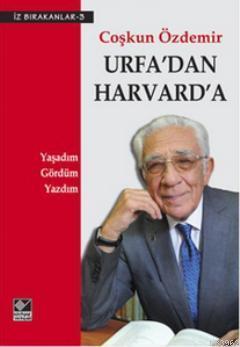 Urfa'dan Harvard'a; Yaşadım, Gördüm, Yazdım