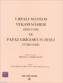 Urfalı Mateos Vekayi-nâmesi 952-1136 ve Papaz Grigor'un Zeyli 1136-1162