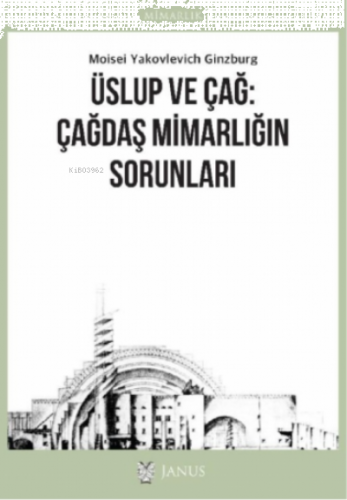 Üslup ve Çağ: Çağdaş Mimarlığın Sorunları