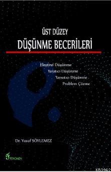 Üst Düzey Düşünme Becerileri; Eleştirel Düşünme, Yaratıcı Düşünme, Yansıtıcı Düşünme, Problem Çözme