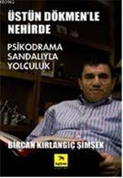Üstün Dökmen'le Nehirde; Psikpodrama Sandalıyla Yolculuk