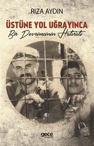 Üstüne Yol Uğrayınca Bir Devrimcinin Hatıratı