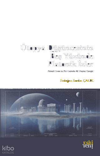 Ütopya Düşüncesinin Beş Yüzünde Platonik İzler