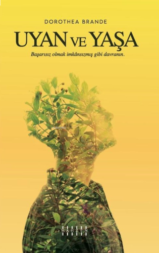 Uyan Ve Yaşa;Başarısız Olmak İmkansızmış Gibi Davranın.