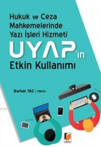 Uyap'ın Etkin Kullanımı; Hukuk Ve Ceza Mahkemelerinde Yazı İşleri Hizmeti