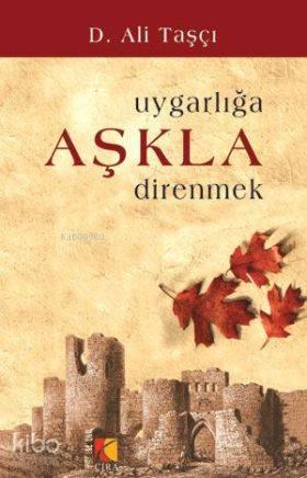 Uygarlığa Aşkla Direnmek