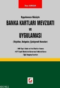 Uygulamacı Gözüyle Banka Kartları Mevzuatı ve Uygulaması (ilişkiler, Belgeler, Çekişmeli Konular)