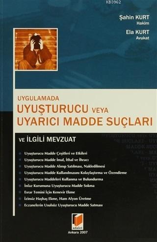 Uygulamada Uyuşturucu veya Uyarıcı Madde Suçları ve İlgili Mevzuat