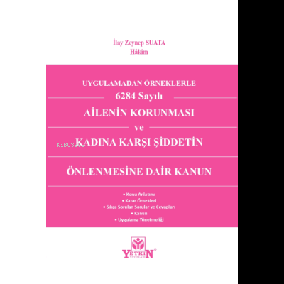 Uygulamadan Örnekle 6284 Sayılı Ailenin Korunması ve Kadına Karşı Şiddetin Önlenmesine Dair Kanun