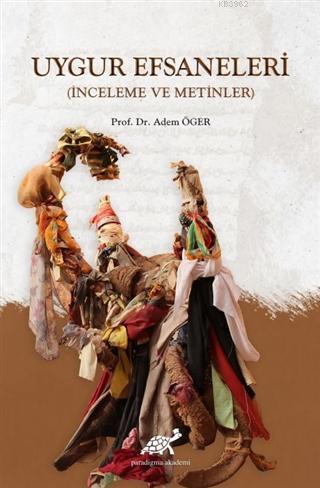 Uygur Efsaneleri (Ciltli); (İnceleme ve Metinler)