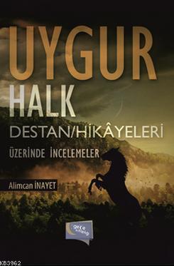 Uygur Halk Destan / Hikayeleri Üzerinde İncelemeler