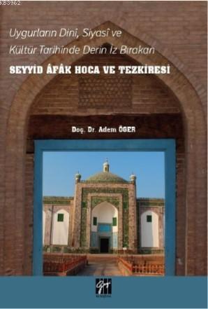 Uygurların Dini, Siyasi, ve Kültür Tarihinde Derin İz Bırakan Seyyid Afak Hoca ve Tezkiresi