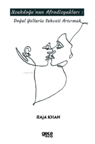 Uzakdoğu'nun Afrodizyakları;Doğal Yollarla Şehveti Artırmak