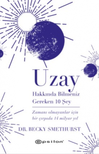 Uzay Hakkında Bilmeniz Gereken 10 Şey;Zamanı Olmayanlar İçin Bir Çırpıda 14 Milyar Yıl