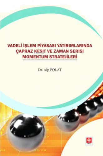Vadeli İşlem Piyasası Yatırımlarında Çapraz Kesit ve Zaman Serisi Momentum Stratejileri