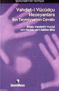Vahdet- i Vücudçu Hezeyanlara İbn Teymiyye'nin Cevabı