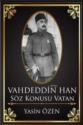Vahdettin Han ? Söz Konusu Vatan